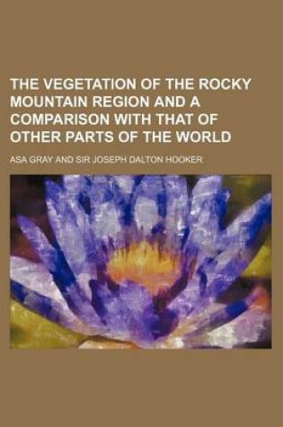 Cover of The Vegetation of the Rocky Mountain Region and a Comparison with That of Other Parts of the World