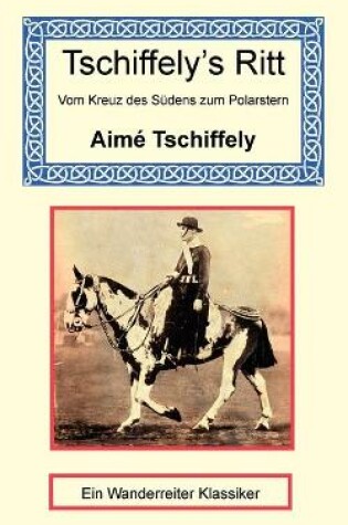 Cover of Tschiffely's Ritt - Vom Kreuz des Sudens zum Polarstern