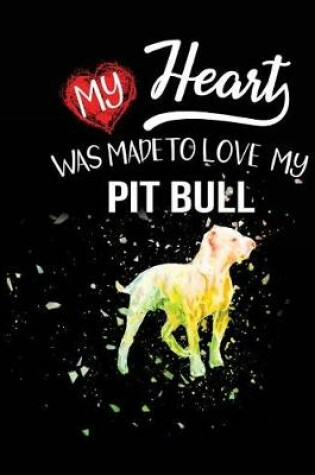 Cover of My Heart Was Made To Love My Pitbull