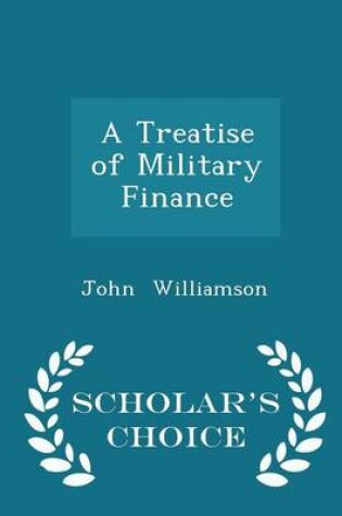 Cover of A Treatise of Military Finance - Scholar's Choice Edition