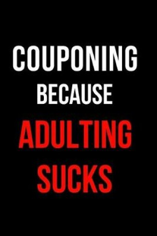 Cover of Couponing Because Adulting Sucks