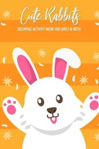 Cover of Cute Rabbits Coloring Activity Book For Girls & Boys