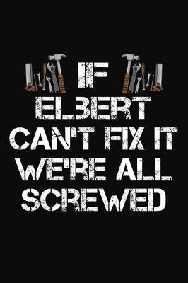 Book cover for If Elbert Can't Fix It We're All Screwed