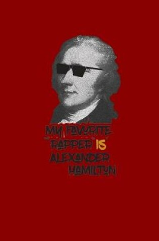 Cover of My Favorite Rapper Is Alexander Hamilton