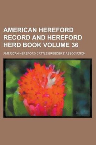 Cover of American Hereford Record and Hereford Herd Book Volume 36