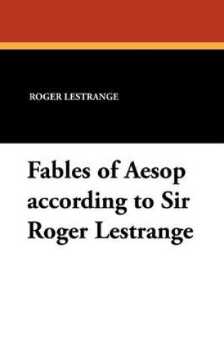 Cover of Fables of Aesop According to Sir Roger Lestrange