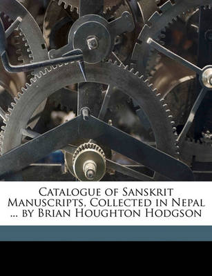 Book cover for Catalogue of Sanskrit Manuscripts, Collected in Nepal ... by Brian Houghton Hodgson