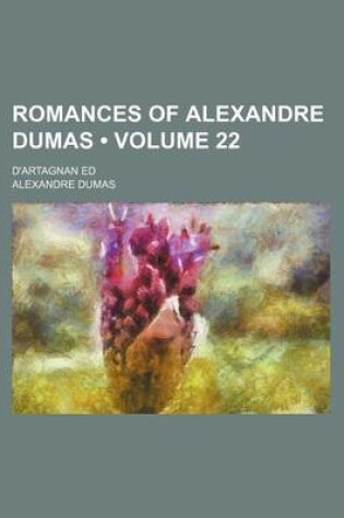 Cover of Romances of Alexandre Dumas (Volume 22); D'Artagnan Ed