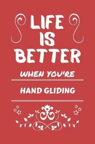 Cover of Life Is Better When You're Hand Gliding