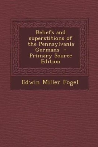 Cover of Beliefs and Superstitions of the Pennsylvania Germans