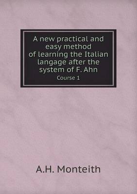 Book cover for A new practical and easy method of learning the Italian langage after the system of F. Ahn Course 1