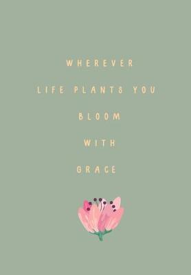 Book cover for Wherever Life Plants You Bloom with Grace