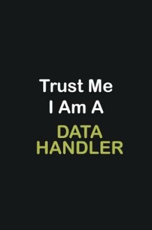 Cover of Trust Me I Am A Data handler