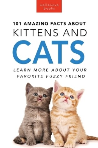 Cover of 101 Amazing Facts About Kittens and Cats