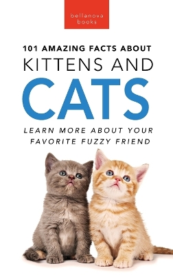 Book cover for 101 Amazing Facts About Kittens and Cats