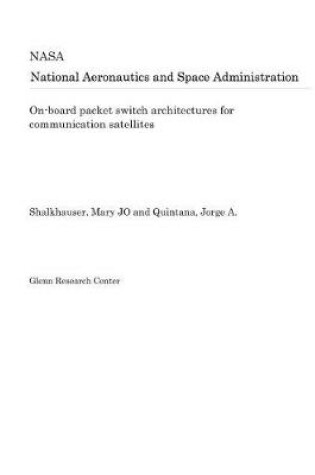 Cover of On-Board Packet Switch Architectures for Communication Satellites