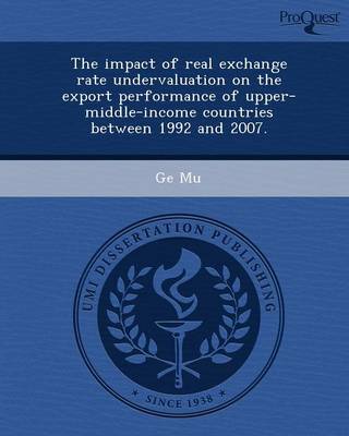 Book cover for The Impact of Real Exchange Rate Undervaluation on the Export Performance of Upper-Middle-Income Countries Between 1992 and 2007