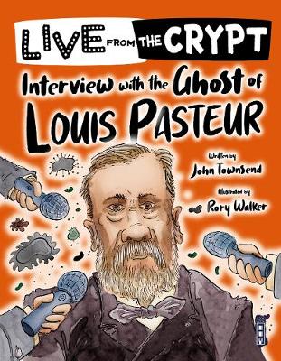 Cover of Live from the crypt: Interview with the ghost of Louis Pasteur