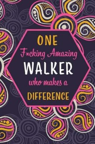 Cover of One F*cking Amazing Walker Who Makes A Difference