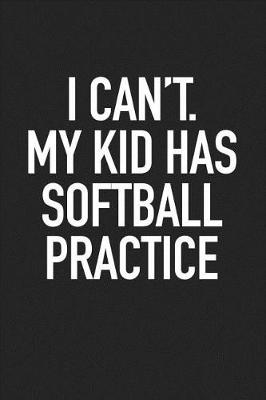 Book cover for I Can't My Kid Has Softball Practice