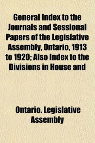 Cover of General Index to the Journals and Sessional Papers of the Legislative Assembly, Ontario, 1913 to 1920; Also Index to the Divisions in House and