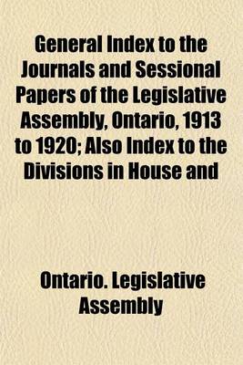 Book cover for General Index to the Journals and Sessional Papers of the Legislative Assembly, Ontario, 1913 to 1920; Also Index to the Divisions in House and