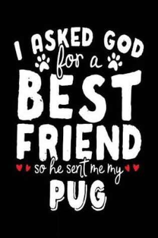 Cover of I Asked God For A Best Friend So He Sent Me My Pug