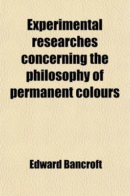 Book cover for Experimental Researches Concerning the Philosophy of Permanent Colours (Volume 2); And the Best Means of Producing Them, by Dyeing, Calico Printing, &