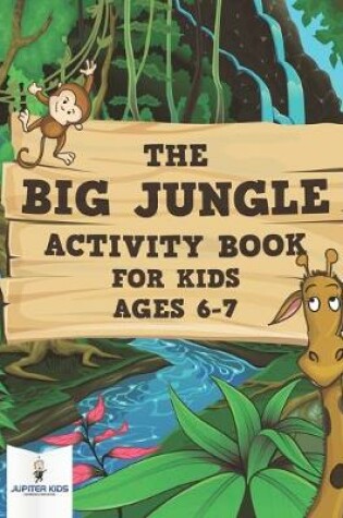 Cover of The Big Jungle Activity Book for Kids Ages 6-7