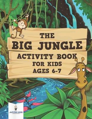 Book cover for The Big Jungle Activity Book for Kids Ages 6-7