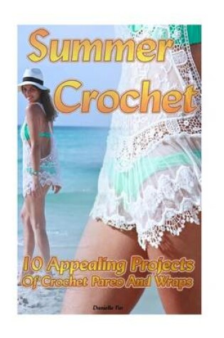 Cover of Summer Crochet 10 Appealing Projects of Crochet Pareo and Wraps