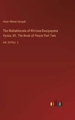 Book cover for The Mahabharata of Khrisna-Dwaipayana Vyasa; XII. The Book of Peace Part Two