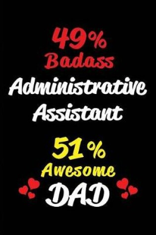 Cover of 49% Badass Administrative Assistant 51% Awesome Dad