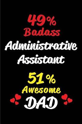 Book cover for 49% Badass Administrative Assistant 51% Awesome Dad