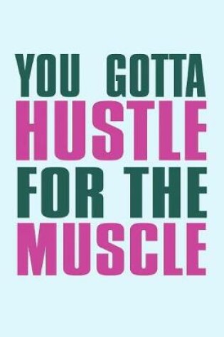 Cover of You Gotta Hustle for the Muscle