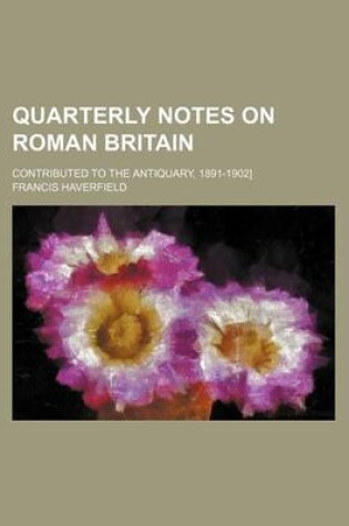 Cover of Quarterly Notes on Roman Britain; Contributed to the Antiquary, 1891-1902]