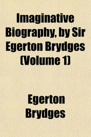 Cover of Imaginative Biography, by Sir Egerton Brydges (Volume 1)