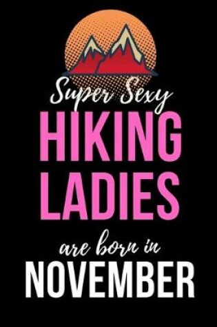 Cover of Super Sexy Hiking Ladies Are Born In November