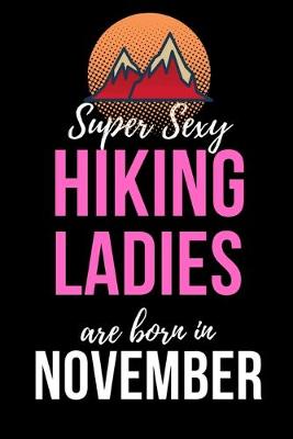 Book cover for Super Sexy Hiking Ladies Are Born In November