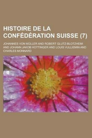 Cover of Histoire de La Confederation Suisse (7)