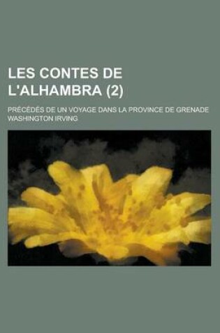 Cover of Les Contes de L'Alhambra (2); Precedes de Un Voyage Dans La Province de Grenade