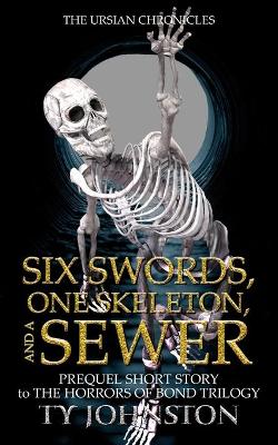 Book cover for Six Swords, One Skeleton, and a Sewer