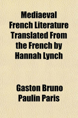 Cover of Mediaeval French Literature Translated from the French by Hannah Lynch