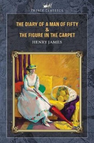 Cover of The Diary of a Man of Fifty & The Figure in the Carpet
