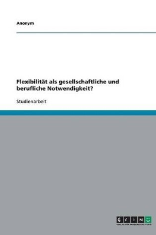 Cover of Flexibilität als gesellschaftliche und berufliche Notwendigkeit?