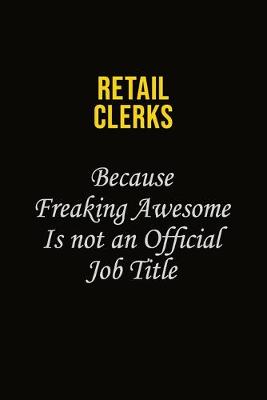 Book cover for Retail Clerks Because Freaking Awesome Is Not An Official Job Title