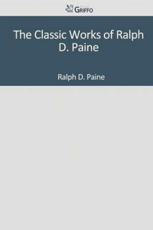 Cover of The Classic Works of Ralph D. Paine