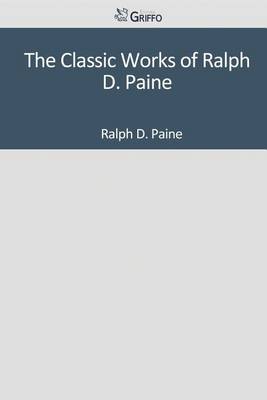 Book cover for The Classic Works of Ralph D. Paine