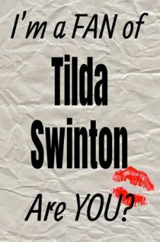 Cover of I'm a Fan of Tilda Swinton Are You? Creative Writing Lined Journal