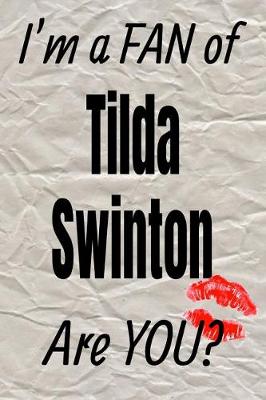 Book cover for I'm a Fan of Tilda Swinton Are You? Creative Writing Lined Journal